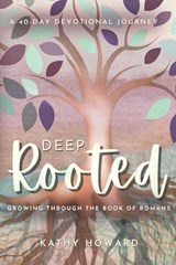 Deep Rooted: Growing through the Book of Romans - Kathy Howard - 9798992090529