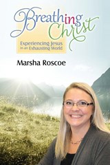 Breathing in Christ - Marsha Roscoe - 9798992160741