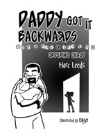 Daddy Got it Backwards - Marc Leeds - 9798992160758