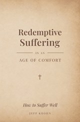 Redemptive Suffering in an Age of Comfort - Jeff Krohn - 9798992212846