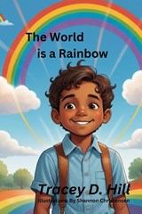 The World Is A Rainbow - Tracey D Hill - 9798992285512
