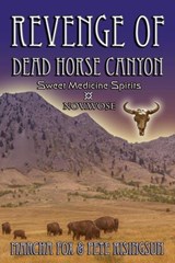 The Revenge of Dead Horse Canyon: Sweet Medicine Spirits - Novavose - Marcha Fox ; Pete Risingsun - 9798992339314