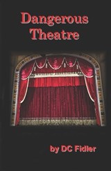 Dangerous Theatre - DC Fidler - 9798992371635