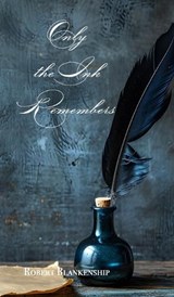 Only the Ink Remembers - Robert Blankenship - 9798992429145