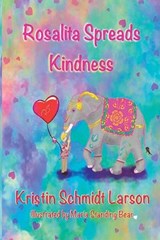 Rosalita Spreads Kindness - Kristin Schmidt Larson - 9798992444964