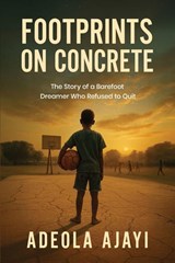 Footprints On Concrete - Adeola Ajayi - 9798992535952