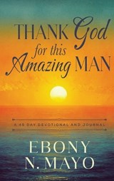 Thank God for This Amazing Man - Ebony N Mayo - 9798992535990