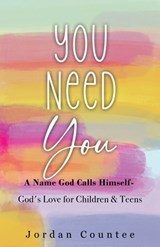 You Need You: A Name God Calls Himself- God's Love for Children and Teens - Jordan Countee - 9798992585681