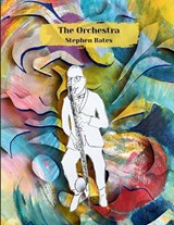 The Orchestra - Stephen Bates - 9798992594577