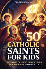 50 Catholic Saints for Kids - Christopher Alan - 9798992607611