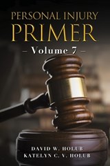 Personal Injury Primer - Katelyn C V Holub ; David W Holub - 9798992629644