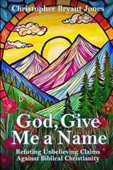 God, Give Me a Name - Christopher Bryant Jones - 9798992674507