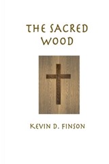The Sacred Wood - Kevin D Finson - 9798992738100