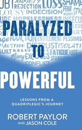 Paralyzed to Powerful - Robert Paylor ; Jason Cole - 9798992779325