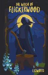 The Witch of Flickerwood - E. C. Watts - 9798992781182