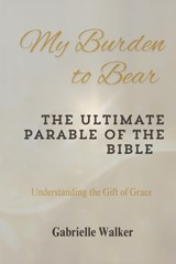 My Burden to Bear - Gabrielle Walker - 9798992854060