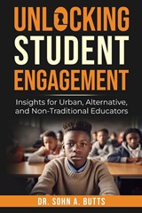 Unlocking Student Engagement - Sohn A Butts - 9798992860665