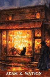 The Different-Every-Day Cafe - Adam K Watson - 9798992924343