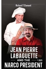 Jean Pierre Labaguette and the Narco President - Richard Clement - 9798992991208