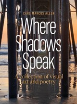 Where Shadows Speak - Carl Marcus Allen - 9798992994445