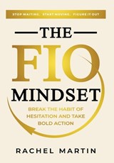 The FIO Mindset: Stop Waiting. Start Moving. Figure It Out - Rachel Martin - 9798993063041