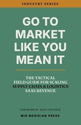 Go to Market Like You Mean It - John Braze ; Mir Meridian Press - 9798993159072
