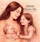 Mama Hears Me - Ana Byrne - 9798993185712