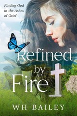 Refined by Fire - W. H. Bailey - 9798993193953