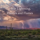 Heat Lightning, Flashes and Flames - Charles David Mitchell - 9798993271408
