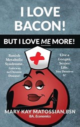 I Love Bacon! But I Love Me More! - Mary Kay Matossian - 9798993283609