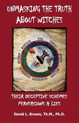 Unmasking the Truth About Witches - David L. Brown - 9798993403038