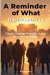 A Reminder of What Democracy Is - Gail Webster - 9798993423210