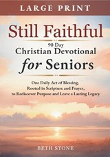 Still Faithful - 90 Day Christian Devotional for Seniors - Beth Stone - 9798993486437