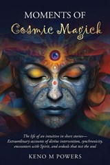 Moments of Cosmic Magick - Keno M Powers - 9798993491301