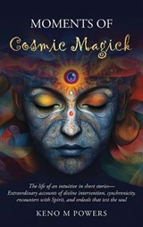 Moments of Cosmic Magick - Keno M Powers - 9798993491318