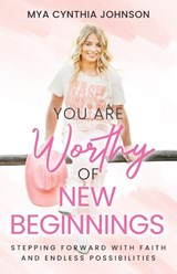 You Are Worthy of New Beginnings - Mya Cynthia Johnson - 9798993572253