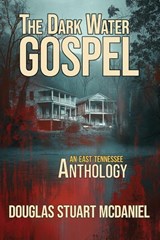 The Dark Water Gospel - Douglas Stuart McDaniel - 9798993585031
