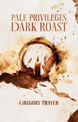 Pale Privileges, Dark Roast - Gregory Thayer - 9798993590608