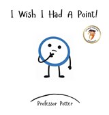 I Wish I Had A Point! - Potter ; Shanela Parvez ; David Johnson - 9798993613994