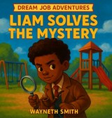 Liam Solves the Mystery - Wayneth Smith - 9798993685717