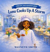 Luna Cooks up a Storm - Wayneth Smith - 9798993685762