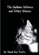 The Gallows Witness and Other Stories - David Ray Foster - 9798993691725