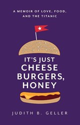 It's Just Cheeseburgers, Honey - Judith B Geller - 9798993789002