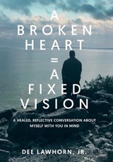 A Broken Heart = A Fixed Vision - Derwin Dee Lawhorn - 9798993808963