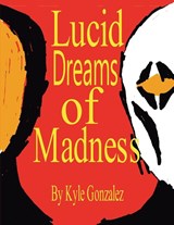 Lucid Dreams of Madness - Kyle Gonzalez - 9798993825298