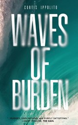 Waves of Burden - Curtis Ippolito - 9798993883670