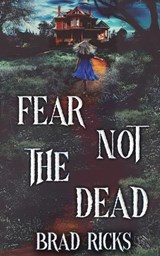 Fear Not The Dead - Brad Ricks - 9798993929514
