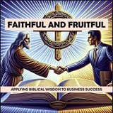 Faithful and Fruitful - Applying Biblical Wisdom to Business Success - David Anthony - 9798993959801
