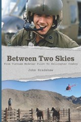 Between Two Skies, From Vietnam Medevac Pilot To Helicopter Cowboy - John Bradshaw - 9798993967523