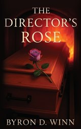 The Director's Rose - Byron D Winn - 9798993968261